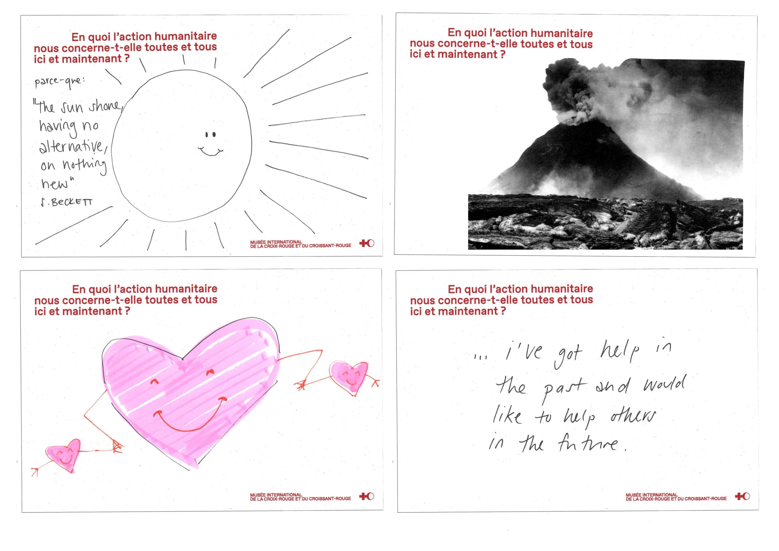Four examples of participatory postcards from the exhibition. Each bears the question “How does humanitarian action concern us all, here and now?” and a handwritten or drawn response by a visitor: a smiling sun accompanied by text about there being no alternative, a black-and-white erupting volcano, a hand-drawn pink heart, and a handwritten response in English expressing a desire to help others.