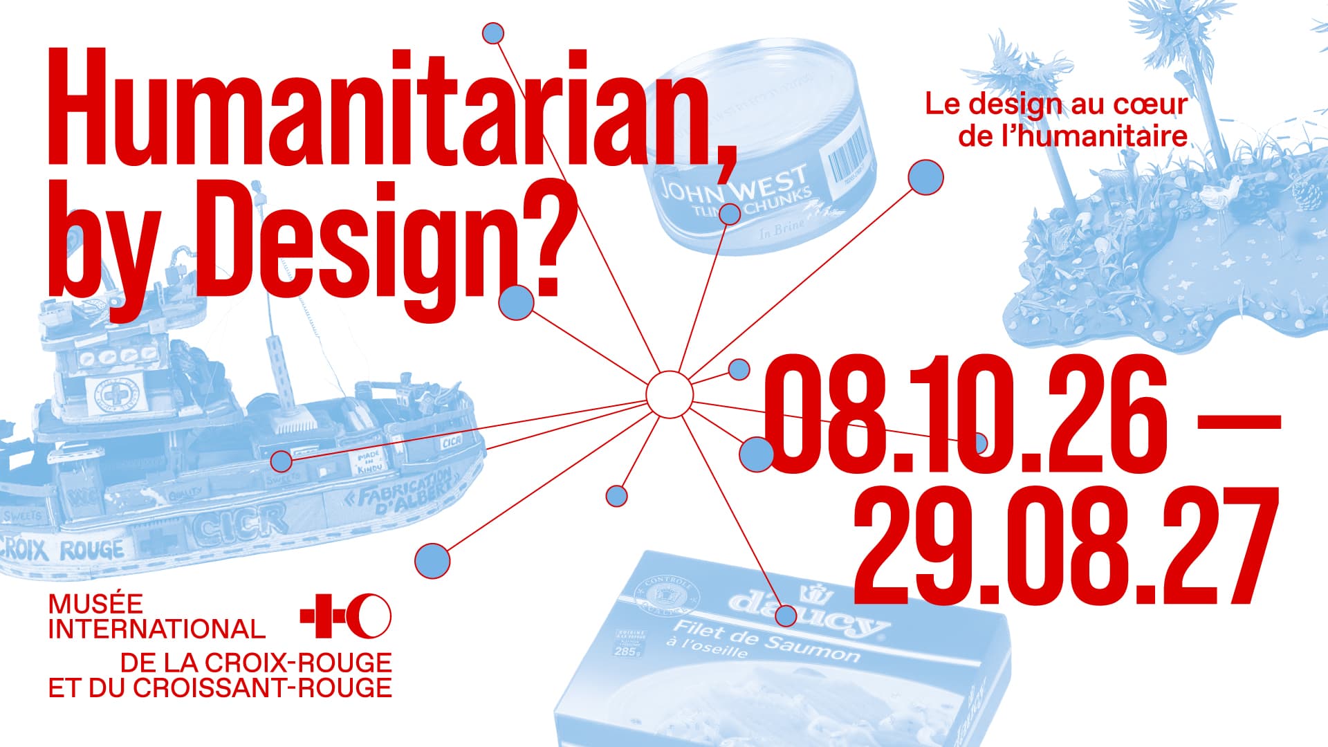 Visuel pour l'exposition 'Humanitarian, by Design ?' du Musée international de la Croix-Rouge et du Croissant-Rouge. Le titre est en rouge, entouré d'images en bleu : un navire médical, des boîtes de thon et de saumon, et une île en plastique. Les objets sont reliés par des lignes rouges à un point central.